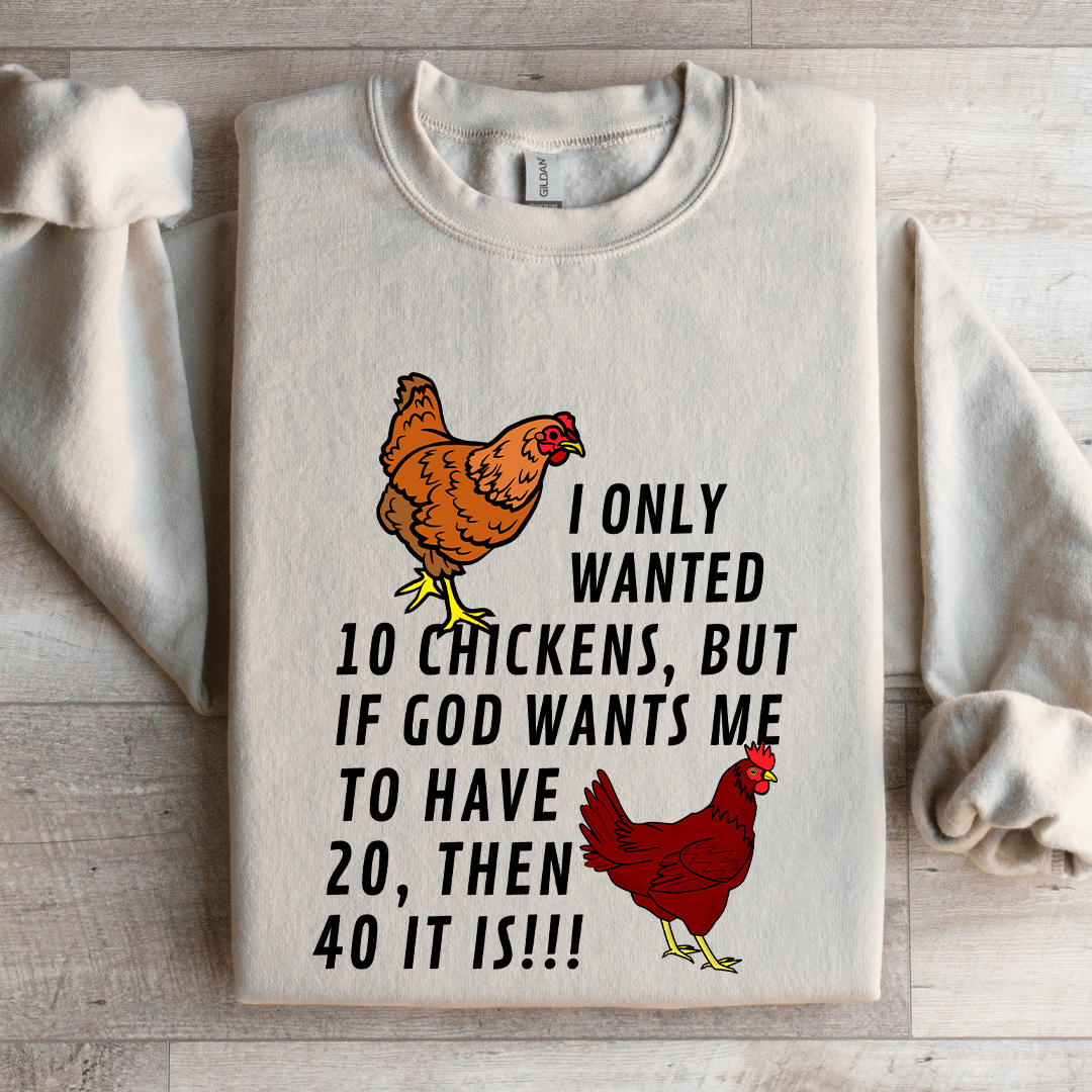 I Only Wanted 10 Chickens Sweatshirt