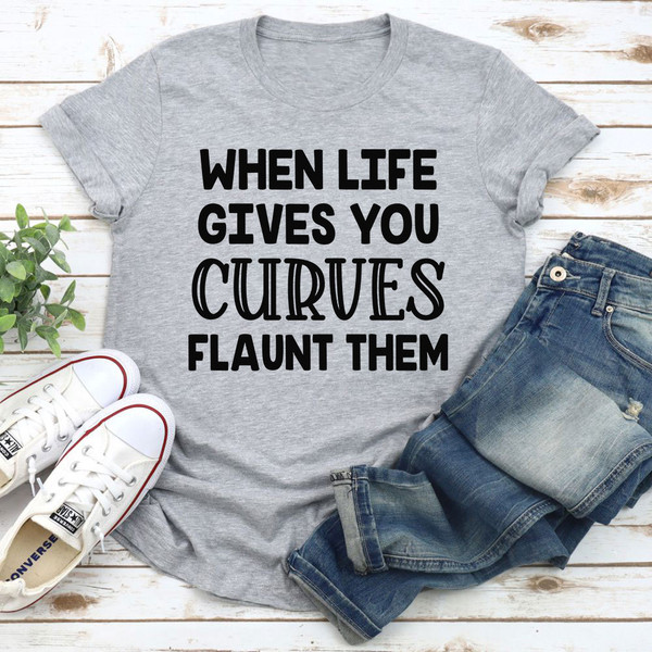 When Life Gives You Curves T-Shirt