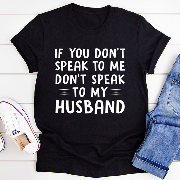 If You Don't Speak to Me Tee
