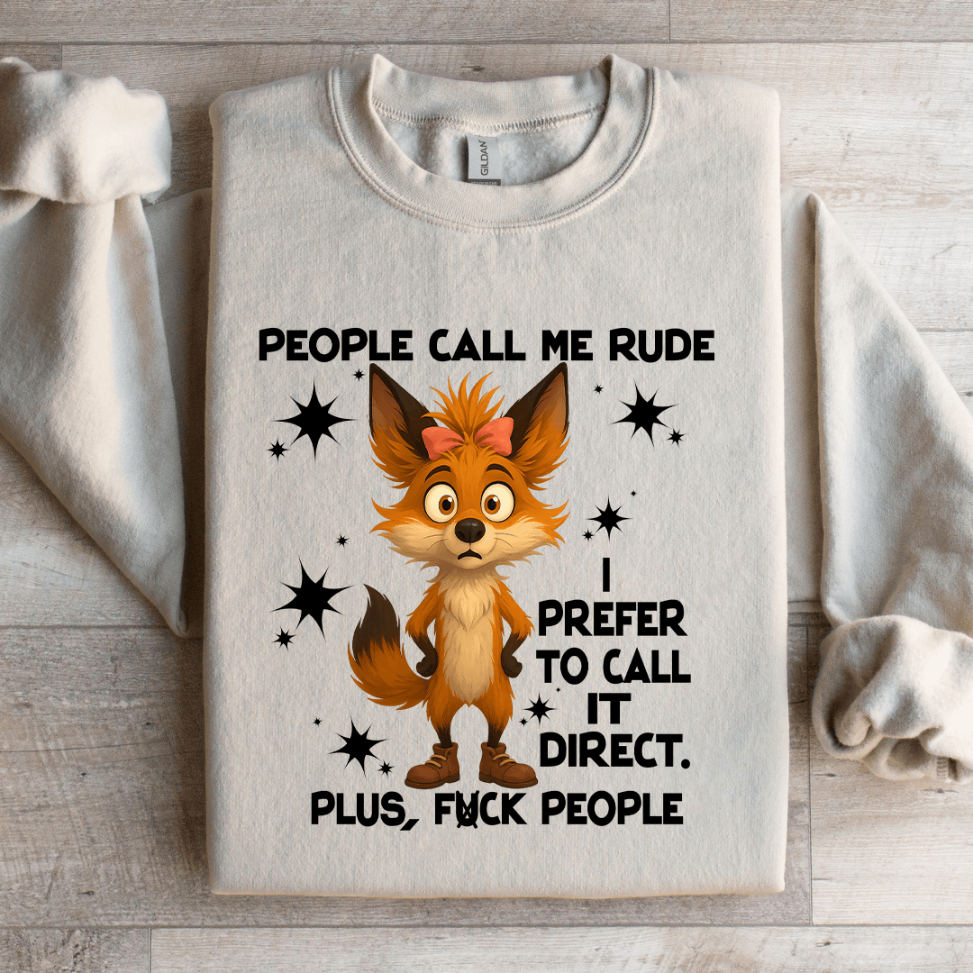 People Call Me Rude I Prefer To Call It Direct Sweatshirt