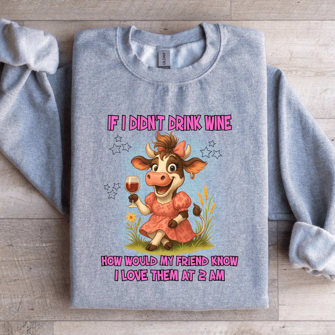 If I Didn't Drink Wine How Would Sweatshirt