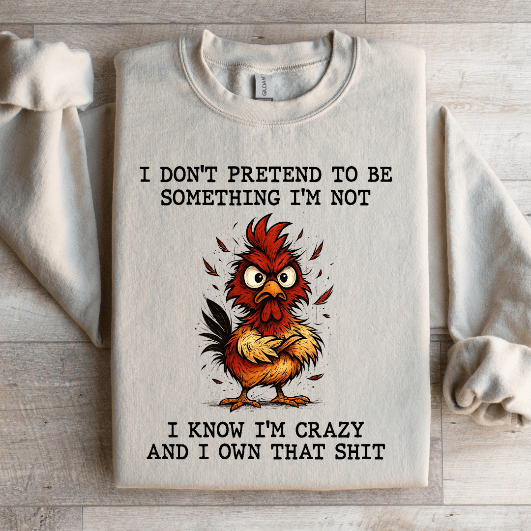 I Don't Pretend To Be Something Sweatshirt