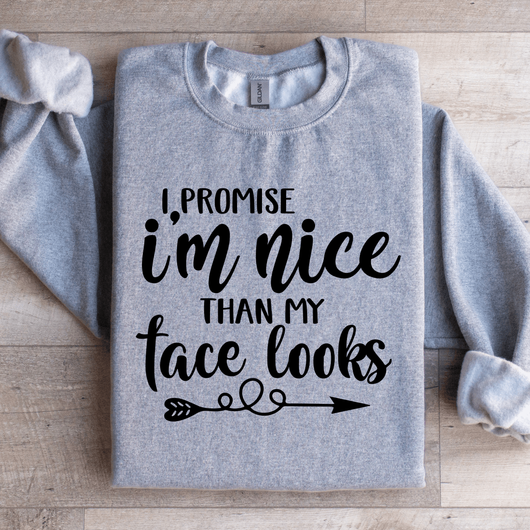 I Promise I'm Nicer Than My Face Looks Sweatshirt