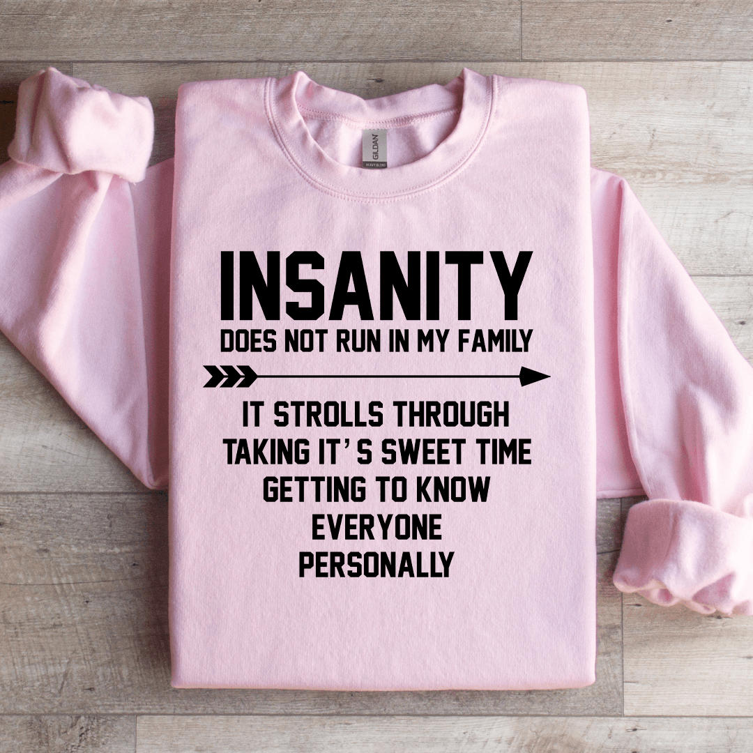 Insanity Does Not Run In My Family Sweatshirt