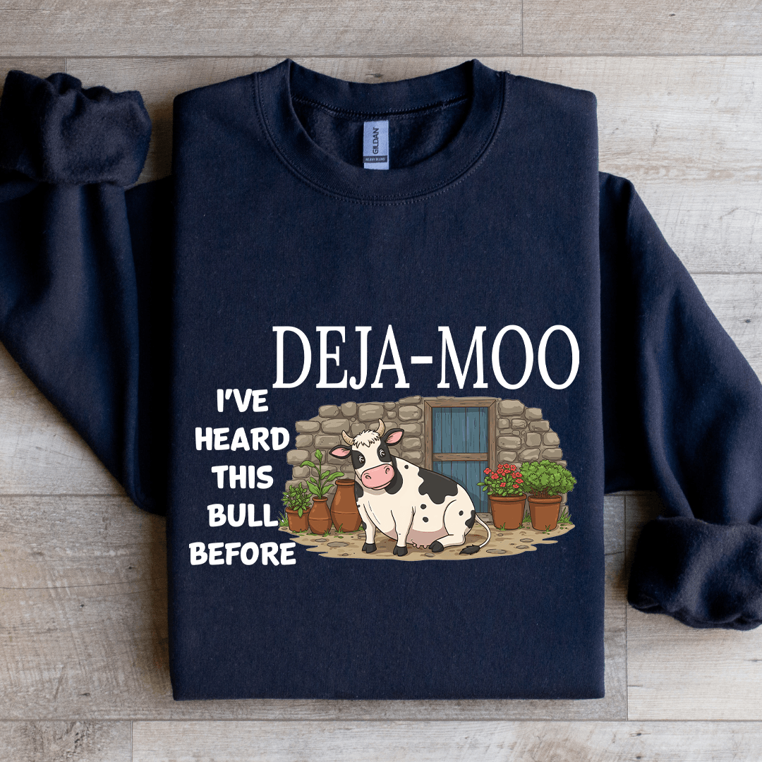 Deja Moo I've Heard This Bull Before Sweatshirt