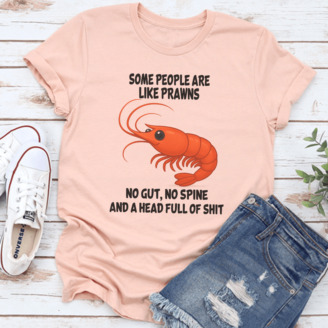 Some People Are Like Prawns No Gut No Spine Tee