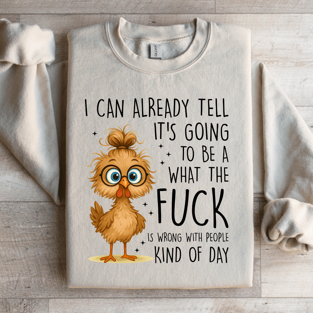 I Can Already Tell It's Going Sweatshirt