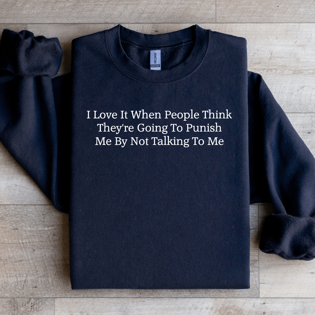 I Love It When People Think They're Going To Punish Sweatshirt