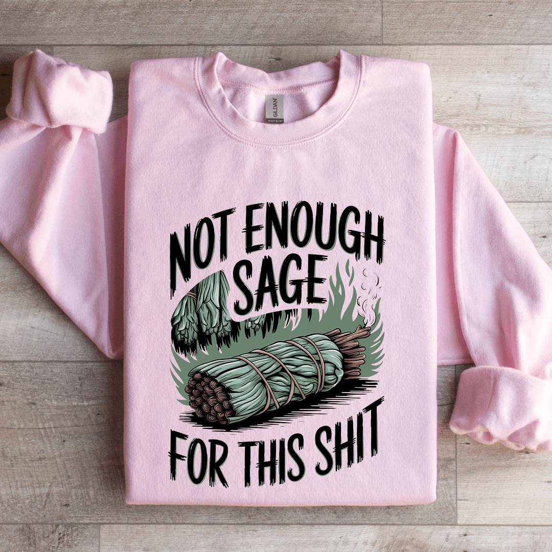 Not Enough Sage For This S-it Sweatshirt