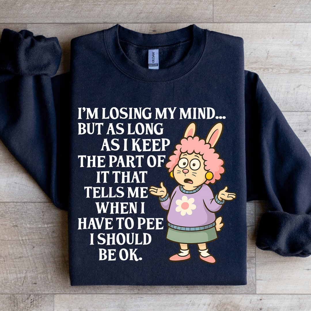 I'm Losing My Mind Sweatshirt