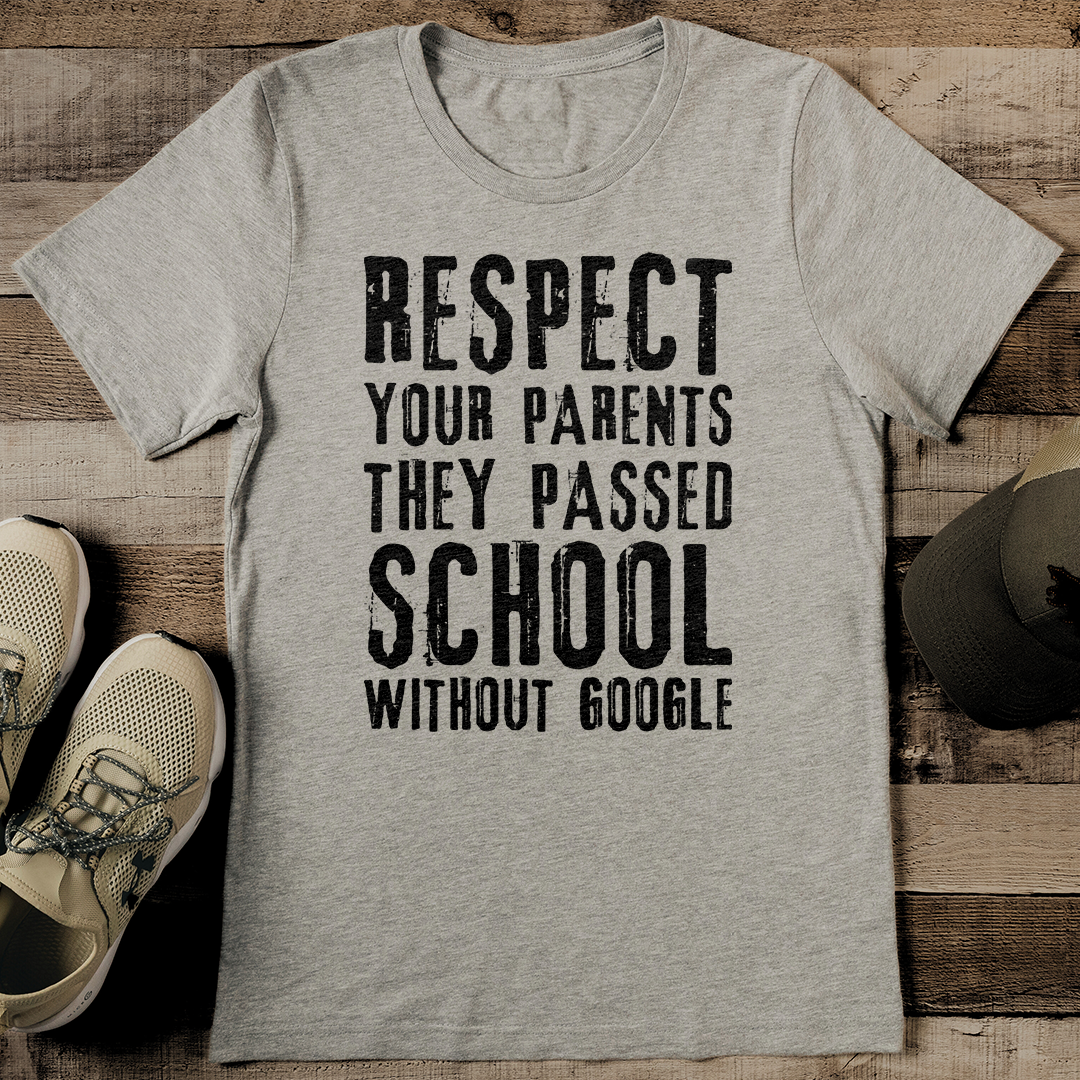 Respect Your Parents They Passed School Without Google tee