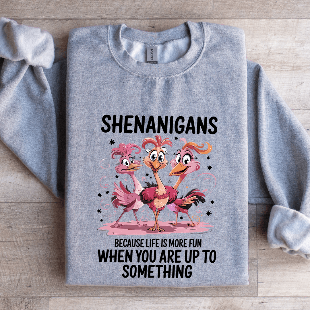 Shenanigans Because Life Is Smoke Fun Sweatshirt