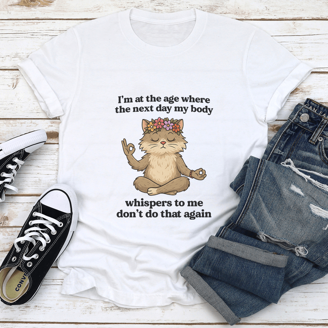I’m At The Age Where The Next Day Tee