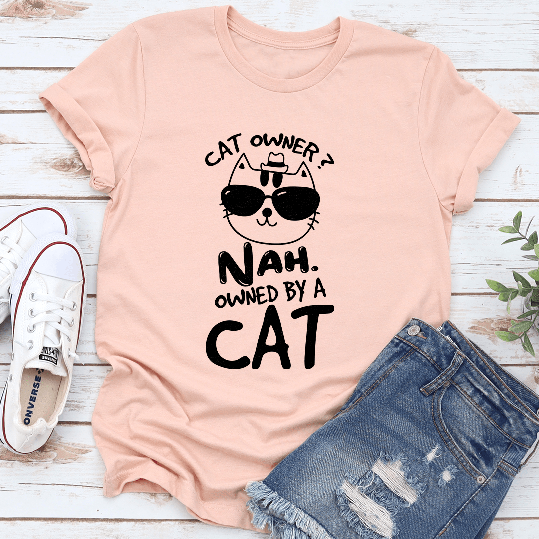Cat Owner Nah Owned By A Cat Tee