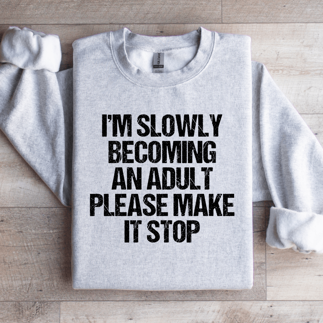 I'm Slowly Becoming And Adult Sweatshirt