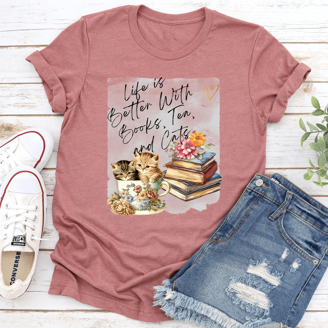 Life Is Better With Books Tea And Cats Tee