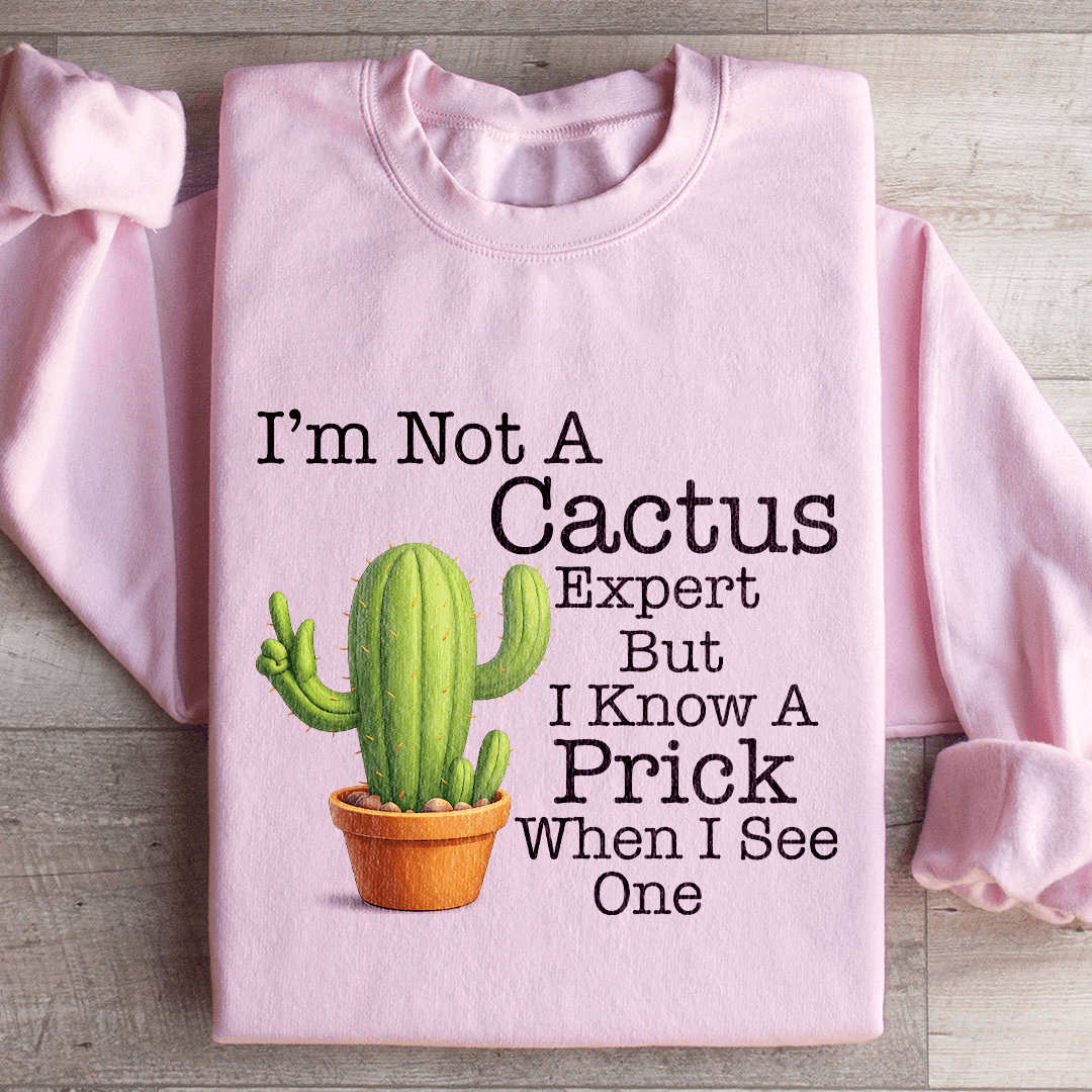 I'm Not A Cactus Expert Sweatshirt