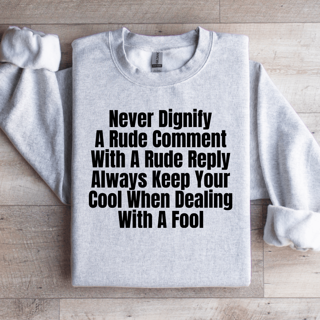 Never Dignify A Rude Comment Sweatshirt